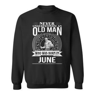Never Underestimate An Old Man Who Was Born In June Mens Sweatshirt | Mazezy