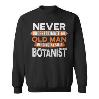 Never Underestimate An Old Man Who Is Also A Botanist Sweatshirt - Seseable