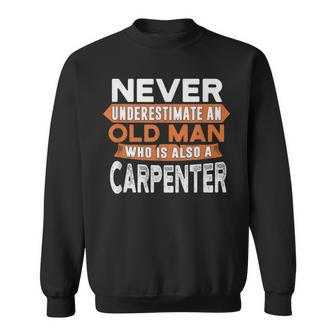 Never Underestimate An Old Man Who Is Also A Carpenter Sweatshirt - Seseable