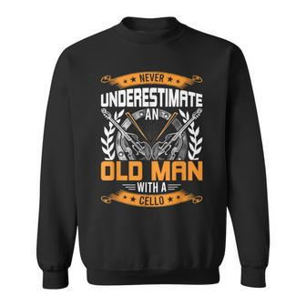Never Underestimate An Old Man With A Cello Sweatshirt - Monsterry