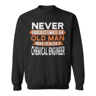 Never Underestimate An Old Man Who Is Also Chemical Engineer Sweatshirt - Seseable