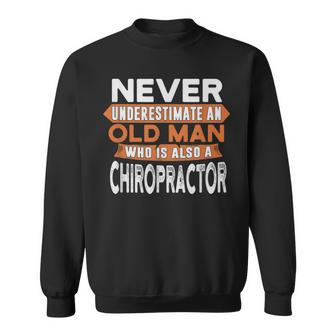 Never Underestimate An Old Man Who Is Also A Chiropractor Sweatshirt - Seseable