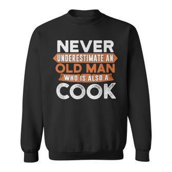 Never Underestimate An Old Man Who Is Also A Cook Sweatshirt - Seseable