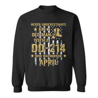 Never Underestimate An Old Man With A Dd-214 April Birthday Sweatshirt - Seseable