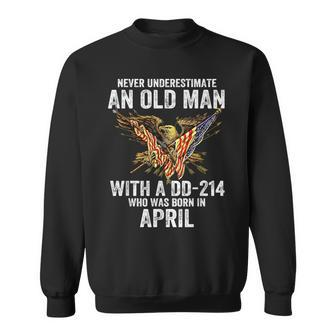 Never Underestimate An Old Man With A Dd-214 Born In April Sweatshirt | Mazezy