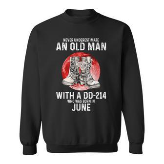 Never Underestimate An Old Man With A Dd-214 Born In June Sweatshirt | Mazezy