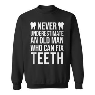 Never Underestimate An Old Man Dentist Dad Grandpa Sweatshirt | Mazezy