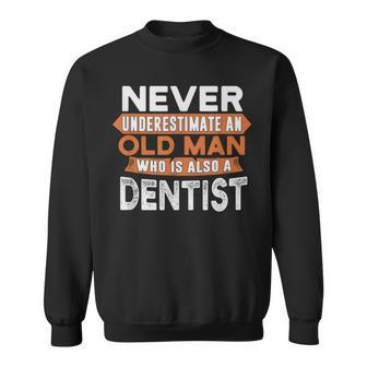 Never Underestimate An Old Man Who Is Also A Dentist Sweatshirt - Seseable