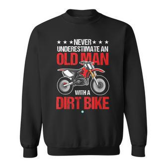 Never Underestimate An Old Man With A Dirt Bike Idea Sweatshirt - Seseable