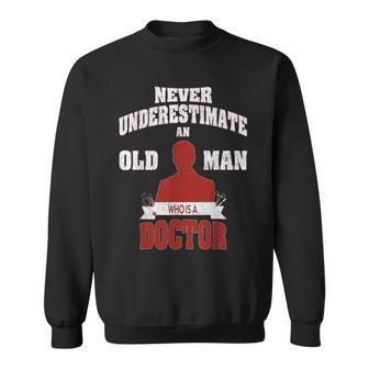 Never Underestimate An Old Man Who Is A Doctor Sweatshirt - Seseable