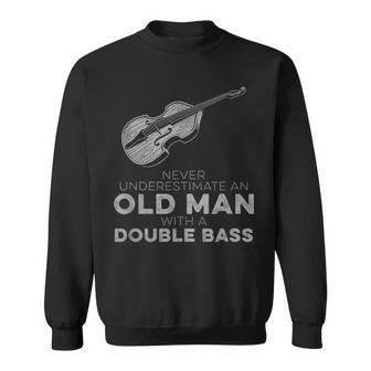 Never Underestimate An Old Man With A Double Bass Novelty Sweatshirt | Mazezy