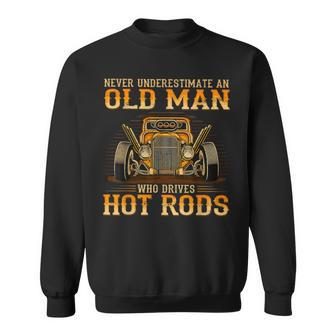 Never Underestimate An Old Man Who Drives Hot Rods Vintage Sweatshirt - Seseable