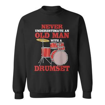 Never Underestimate An Old Man With A Drumset Drum Player Sweatshirt - Seseable