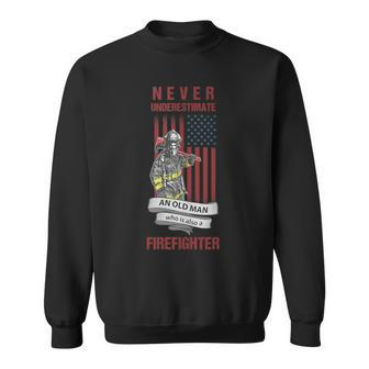 Never Underestimate An Old Man Who Is Also A Firefighter Sweatshirt | Mazezy