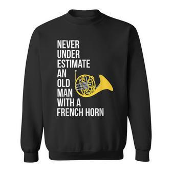 Never Underestimate An Old Man With A French Horn Sweatshirt - Seseable