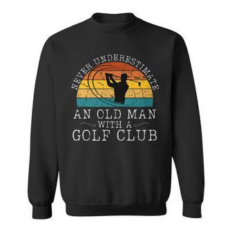 Never Underestimate An Old Man With A Golf Club Sunset Sweatshirt | Mazezy