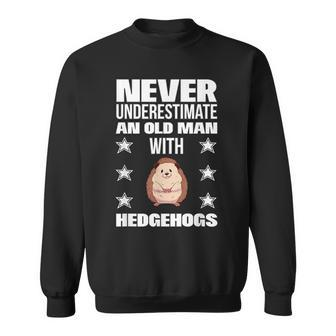 Never Underestimate An Old Man With Hedgehogs Sweatshirt - Monsterry UK