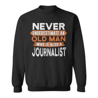 Never Underestimate An Old Man Who Is Also A Journalist Sweatshirt - Seseable