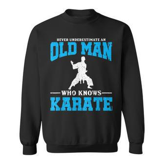Never Underestimate An Old Man Karate Sweatshirt - Seseable