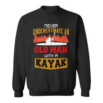 Never Underestimate An Old Man With A Kayak Fun Sweatshirt - Monsterry