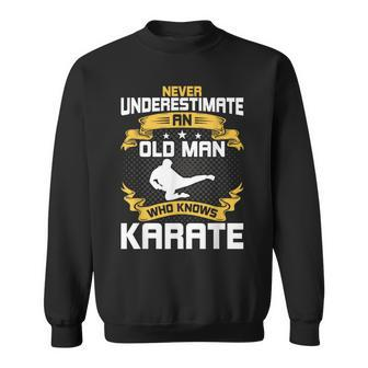 Never Underestimate An Old Man Who Knows Karate Sweatshirt - Thegiftio UK