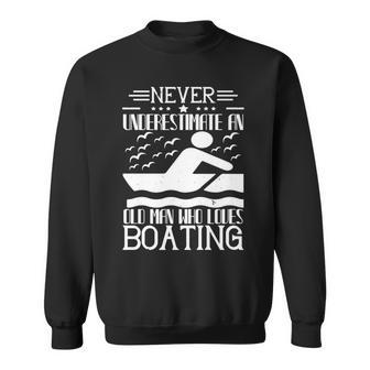 Never Underestimate An Old Man Who Loves Boating Sweatshirt | Mazezy