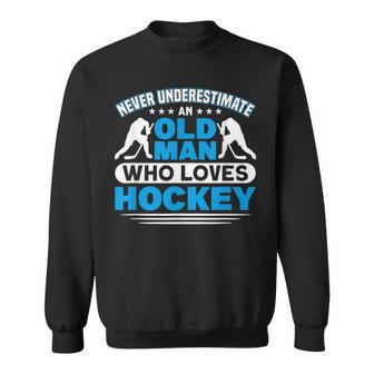 Never Underestimate An Old Man Who Loves Hockey Sweatshirt | Mazezy