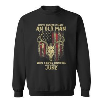 Never Underestimate An Old Man Loves Hunting Born In June Sweatshirt - Seseable