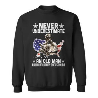 Never Underestimate And Old Man With A Military Background Sweatshirt - Thegiftio UK