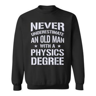 Never Underestimate Old Man With A Physics Degree Sweatshirt - Monsterry