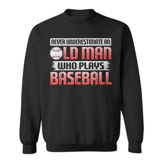 Never Underestimate An Old Man Who Plays Baseball Sweatshirt | Mazezy