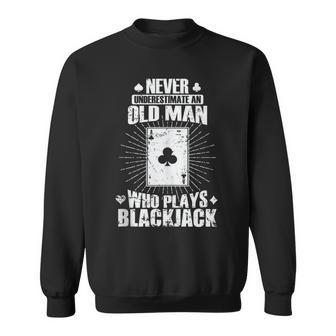 Never Underestimate An Old Man Who Plays Blackjack Sweatshirt - Thegiftio UK