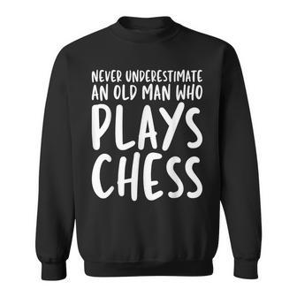 Never Underestimate And Old Man Who Plays Chess Humor Chess Sweatshirt | Mazezy