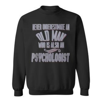 Never Underestimate An Old Man Who Is Also A Psychologist Pr Sweatshirt - Seseable