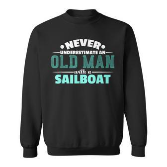 Never Underestimate An Old Man Sailboat Boat Sailing Sweatshirt | Mazezy