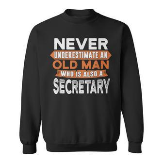 Never Underestimate An Old Man Who Is Also A Secretary Sweatshirt - Seseable
