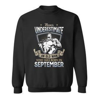 Never Underestimate An Old Man September Old Man Stronger Sweatshirt | Mazezy