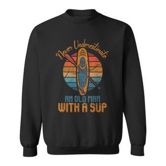Never Underestimate An Old Man With A Sup Stand Up Paddle Sweatshirt - Thegiftio UK