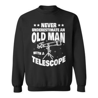 Never Underestimate An Old Man With A Telescope Dad Sweatshirt - Thegiftio UK