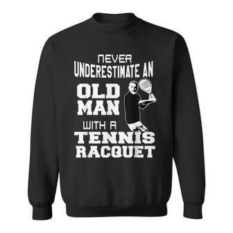 Never Underestimate An Old Man With A Tennis Racquet Fun Sweatshirt - Thegiftio UK