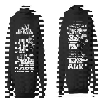 Never Underestimate An Old Man With A Tennis Racquet Fun Sweatshirt - Thegiftio