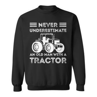 Never Underestimate An Old Man With A Tractor Farmers Sweatshirt - Seseable