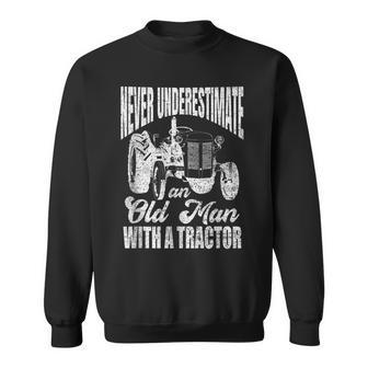Never Underestimate An Old Man With A Tractor Farming Farmer Sweatshirt - Thegiftio UK