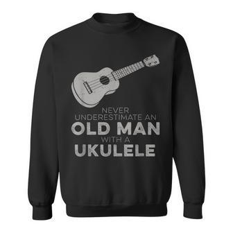 Never Underestimate An Old Man With A Ukulele Humor Sweatshirt - Seseable