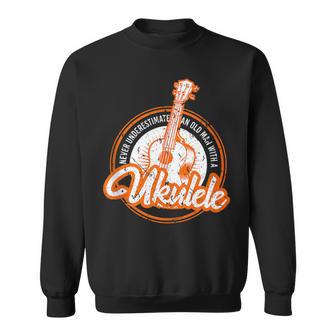 Never Underestimate An Old Man With A Ukulele Musician Sweatshirt - Monsterry DE