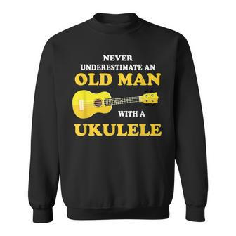 Never Underestimate An Old Man With A Ukulele Uke Sweatshirt - Monsterry UK