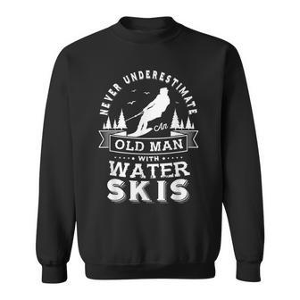 Never Underestimate An Old Man With Water Skis Water Skiing Sweatshirt | Mazezy