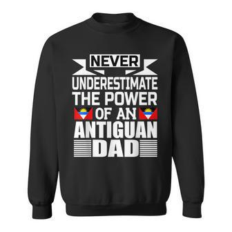 Never Underestimate The Power Of An Antiguan Dad Sweatshirt - Seseable