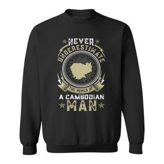 Never Underestimate The Power Of A Cambodian Man Sweatshirt | Mazezy