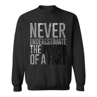 Never Underestimate The Power Of A Fart Soft Touch Sweatshirt - Seseable